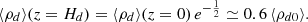 $$ \begin{aligned} \langle \rho _d \rangle (z=H_d) = \langle \rho _d \rangle (z=0) \, e^{-\frac{1}{2}} \simeq 0.6\,\langle \rho _{d0} \rangle . \end{aligned} $$