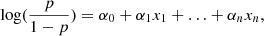 $ \log(\frac{p}{1-p})= \alpha_0 + \alpha_1 x_1 + \ldots +\alpha_n x_n, $