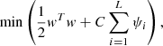 $$ \begin{aligned} \min \left(\frac{1}{2} { w}^T{ w} + C \sum _{i=1}^{L} \psi _i\right), \end{aligned} $$
