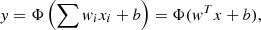 $$ \begin{aligned} { y}= \Phi \left(\sum {{ w}_i x_i +b}\right)= \Phi ({ w}^{T}x+b), \end{aligned} $$