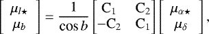 \begin{equation*} \left[\begin{array}{c}\mu_{l\star}\\\mu_{b}\end{array}\right]=\frac{1}{\textrm{cos}\,b}\begin{bmatrix}\text{C}_{1} & \text{C}_{2}\\-\text{C}_{2} & \text{C}_{1}\end{bmatrix}\left[\begin{array}{c}\mu_{\alpha\star}\\\mu_{\delta}\end{array}\right] ,\end{equation*}