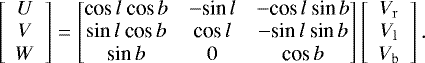 \begin{equation*} \left[\begin{array}{c}U\\V\\W\end{array}\right]=\begin{bmatrix}\textrm{cos}\,l~\textrm{cos}\,b & -\textrm{sin}\,l &-\textrm{cos}\,l~\textrm{sin}\,b \\{\rm sin}\,l~\textrm{cos}\,b & \textrm{cos}\,l & -\textrm{sin}\,l~\textrm{sin}\,b\\ \textrm{sin}\,b & 0 & \textrm{cos}\,b\end{bmatrix}\left[\begin{array}{c}{V}_{\rm{r}}\\{V}_{\rm{l}}\\{V}_{\rm{b}}\end{array}\right] .\end{equation*}