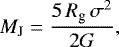\begin{equation*} M_{\textrm{J}}= \frac{5\,R_{\textrm{g}}\, \sigma^2} {2G}, \end{equation*}
