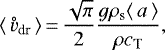 \begin{equation*} \langle\,\mathring{v}_{\textrm{dr}}\,\rangle\,{=}\,\frac{\sqrt{\pi}}{2}\frac{g \rho_{\textrm{s}} \langle\,a\,\rangle}{\rho c_{\textrm{T}}},\end{equation*}