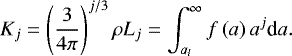 \begin{equation*} K_j = \left(\frac{3}{4\pi}\right)^{j/3}\rho L_j = \int_{a_l}^{\infty} f\left(a\right)a^{j} \textrm{d}a.\end{equation*}