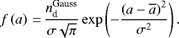 \begin{equation*} f\left(a\right)\,{=}\,\frac{n_{\textrm{d}}^{\textrm{Gauss}}}{\sigma\sqrt{\pi}}\exp\left(-\frac{\left(a-\overline{a} \right)^2}{\sigma^2}\right).\end{equation*}