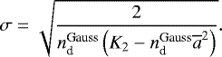 \begin{equation*} \sigma = \sqrt{\frac{2}{n_{\textrm{d}}^{\textrm{Gauss}}\left(K_{2}-n_{\textrm{d}}^{\textrm{Gauss}}\overline{a}^{2}\right)}}.\end{equation*}
