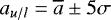 $a_{u/l} = \overline{a}\pm 5\sigma$
