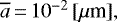 $\overline{a}\,{=}\,10^{-2}\,[\mu {\textrm{m}}],$