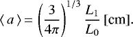 \begin{equation*} \langle\,a\,\rangle\,{=}\,\left(\frac{3}{4\pi}\right)^{1/3}\frac{L_1}{L_0}\,[\textrm{cm}].\end{equation*}