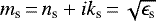 $m_{\textrm{s}}\,{=}\,n_{\textrm{s}} &#x002B; ik_{\textrm{s}}\,{=}\,\sqrt{\epsilon_{\textrm{s}}}$