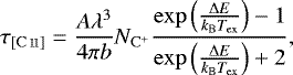 \begin{align*} \tau_{\mathrm{[C\,\textsc{ii}]}} = \frac{A\lambda^3}{4\pi b}N_{\mathrm{C}^&#x002B;}\frac{\exp\left(\frac{\Delta E}{k_{\mathrm{B}} T_{\mathrm{ex}}}\right) -1}{\exp\left(\frac{\Delta E}{k_{\mathrm{B}} T_{\mathrm{ex}}}\right) &#x002B;2}, \end{align*}