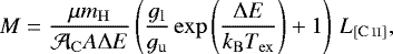 \begin{align*} M = \frac{\mu m_{\mathrm{H}}}{{\mathcal A}_{\mathrm{C}} A \Delta E} \left(\frac{g_{\mathrm{l}}}{g_{\mathrm{u}}}\exp\left(\frac{\Delta E}{k_{\mathrm{B}} T_{\mathrm{ex}}}\right) &#x002B; 1 \right)\,L_{\mathrm{[C\,\textsc{ii}]}}, \end{align*}