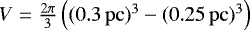 $V=\frac{2\pi}{3}\left((0.3\,\mathrm{pc})^3-(0.25\,\mathrm{pc})^3\right)$