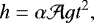 \begin{align*} h = \alpha {\mathcal A} gt^2, \end{align*}
