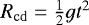 $R_{\mathrm{cd}}=\frac{1}{2}gt^2$