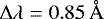$\Delta \lambda=0.85\,\mathring{\mathrm{A}}$