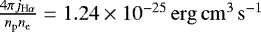 $\frac{4\pi j_{\mathrm{H}\alpha}}{n_{\mathrm{p}}n_{\mathrm{e}}}=1.24\times 10^{-25}\,\mathrm{erg\,cm^3\,s^{-1}}$