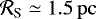 ${\mathcal R}_{\textrm{S}}\simeq 1.5\,\mathrm{pc}$