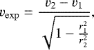 \begin{align*} v_{\mathrm{exp}} = \frac{v_2-v_1}{\sqrt{1-\frac{r_1^2}{r_2^2}}}, \end{align*}