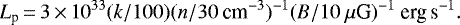 \begin{equation*} L_{\textrm{p}}\,{=}\,3\,{\times}\,10^{33} (k/100)(n/30 ~\textrm{cm}^{-3})^{-1}(B/10~\mu {\textrm{G}})^{-1} ~\textrm{erg\,s}^{-1}. \end{equation*}