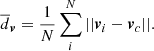 Mathematical equation: $$ \begin{aligned} \overline{d}_{\boldsymbol{v}} = \frac{1}{N} \sum _{i}^{N} ||\boldsymbol{v}_{i} - \boldsymbol{v}_{c}||. \end{aligned} $$