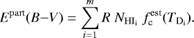 \begin{equation*} E^{\mathrm{part}}(B{-}V) = \sum_{i=1}^m R ~ N_{\mathrm{HI_i}} ~ f^{\mathrm{est}}_{\textrm{c}}(T_{\mathrm {D_i}}).\end{equation*}