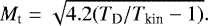 \begin{equation*}M_{\textrm{t}} = \sqrt{ 4.2 (T_{\textrm{D}}/T_{\textrm{kin}} - 1)}. \end{equation*}