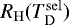 $R_{\mathrm {H}}(T^{\mathrm{sel}}_{\mathrm D})$