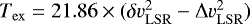 $ T_{\mathrm{ex}} = 21.86 \times (\delta v^2_{\mathrm {LSR}} - \Delta v^2_{\mathrm {LSR}}) $