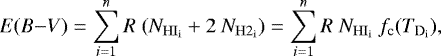 \begin{equation*} E(B{-}V) = \sum_{i=1}^n R ~ ( N_{\mathrm {HI_i}} &#x002B; 2~ N_{\mathrm {H2_i}}) = \sum_{i=1}^n R ~ N_{\mathrm {HI_i}} ~ f_{\textrm{c}}(T_{\mathrm {D_i}}),\end{equation*}