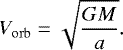 \begin{equation*} V_{\mathrm{orb}} = \sqrt{\frac{GM}{a}} .\end{equation*}