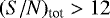$(S/N)_{\textrm{tot}}> 12$