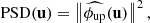 $$ \begin{aligned} \mathrm{PSD}(\mathbf u ) = \left\Vert\widehat{\phi _{\rm up}}(\mathbf u ) \right\Vert^2, \end{aligned} $$