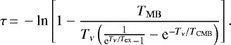 \begin{equation*}\tau\,{=}\,-{{{\textrm{ln}}}} \left[1-\frac{T_{\rm{MB}}}{T_{\nu}\left(\frac{1}{\textrm{e}^{T_{\nu}/T_{\textrm{ex}}}-1}-\textrm{e}^{-T_{\nu}/T_{\rm{CMB}}}\right)}\right] .\end{equation*}