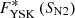 $ {F^{*}_{\rm YSK}\left({S_{\rm N2}}\right)} $