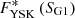 $ {F^{*}_{\rm YSK}\left({S_{\rm G1}}\right)} $