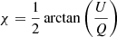 $$ \begin{aligned}&\chi =\frac{1}{2} \,\mathrm{arctan}\left(\frac{U}{Q}\right)\end{aligned} $$