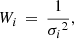 $$ \begin{aligned} W_{i}\,=\,\frac{1}{{\sigma _i}^2} , \end{aligned} $$