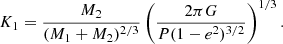 $$ \begin{aligned} K_1 = \frac{M_2}{(M_1+M_2)^{2/3}} \left(\frac{2 \pi G}{P (1-e^2)^{3/2}}\right)^{1/3}. \end{aligned} $$