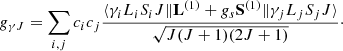 $$ \begin{aligned} g_{\gamma J} = \sum _{i,j}c_ic_j \frac{\langle \gamma _i L_iS_i J\Vert \mathbf{L }^{(1)} + g_s\mathbf{S }^{(1)} \Vert \gamma _j L_jS_j J \rangle }{\sqrt{J(J+1)(2J+1)}}\cdot \end{aligned} $$