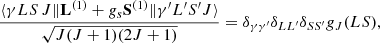 $$ \begin{aligned} \frac{\langle \gamma LS\,J\Vert \mathbf{L }^{(1)} + g_s\mathbf{S }^{(1)} \Vert \gamma ^{\prime} L^{\prime }S^{\prime }J \rangle }{\sqrt{J(J+1)(2J+1)}} = \delta _{\gamma \gamma ^{\prime }}\delta _{L L^{\prime }}\delta _{S S^{\prime }} g_{J}(LS) , \end{aligned} $$