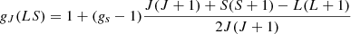 $$ \begin{aligned} g_{J}(LS) = 1 + (g_s-1) \frac{J(J+1) + S(S+1) - L(L+1)}{2J(J+1)} \end{aligned} $$