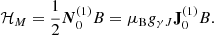 $$ \begin{aligned} \mathcal{H} _{M} = \frac{1}{2} {\boldsymbol{N}}^{(1)}_0 B = \mu _{\rm B} g_{\gamma J} \mathbf{J }^{(1)}_0 B. \end{aligned} $$