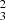 $ ^{2}_{3} $