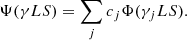 $$ \begin{aligned} \Psi (\gamma LS) = \sum _j c_j \Phi (\gamma _j LS). \end{aligned} $$