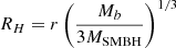 $ R_H = r \left( \frac{M_b}{3 M_{\mathrm{SMBH}}} \right)^{1/3} $