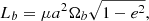 $$ \begin{aligned} L_b = \mu a^2 \Omega _b \sqrt{1-e^2} , \end{aligned} $$