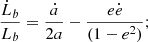 $$ \begin{aligned} \frac{\dot{L}_b}{L_b} = \frac{\dot{a}}{2a} - \frac{e \dot{e}}{(1-e^2)} ; \end{aligned} $$