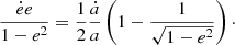 $$ \begin{aligned} \frac{\dot{e} e}{1-e^2} = \frac{1}{2} \frac{\dot{a}}{a} \left(1- \frac{1}{\sqrt{1-e^2}} \right)\cdot \end{aligned} $$